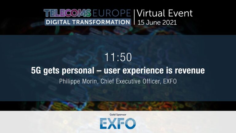 Telecoms Europe Digital Transformation | 5G gets personal – user experience is revenue – EXFO