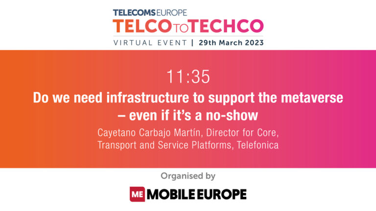 Telecoms Europe Telco to Techco 2023: Do we need infrastructure to support the metaverse –even if it’s a no-show