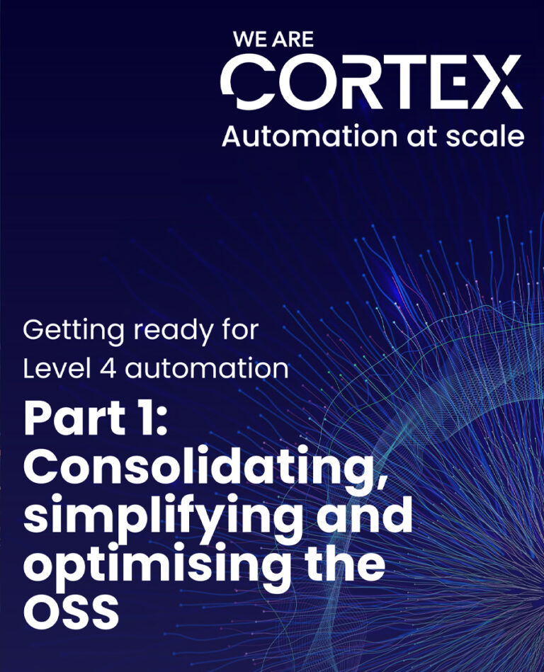Getting ready for Level 4 automation – Part 1: Consolidating, simplifying and optimising the OSS | White paper by We Are CORTEX